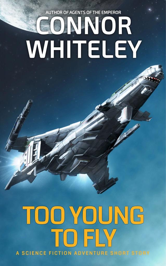 Too Young To Fly: A Science Fiction Adventure Short Story (Agents of The Emperor Science Fiction Stories)