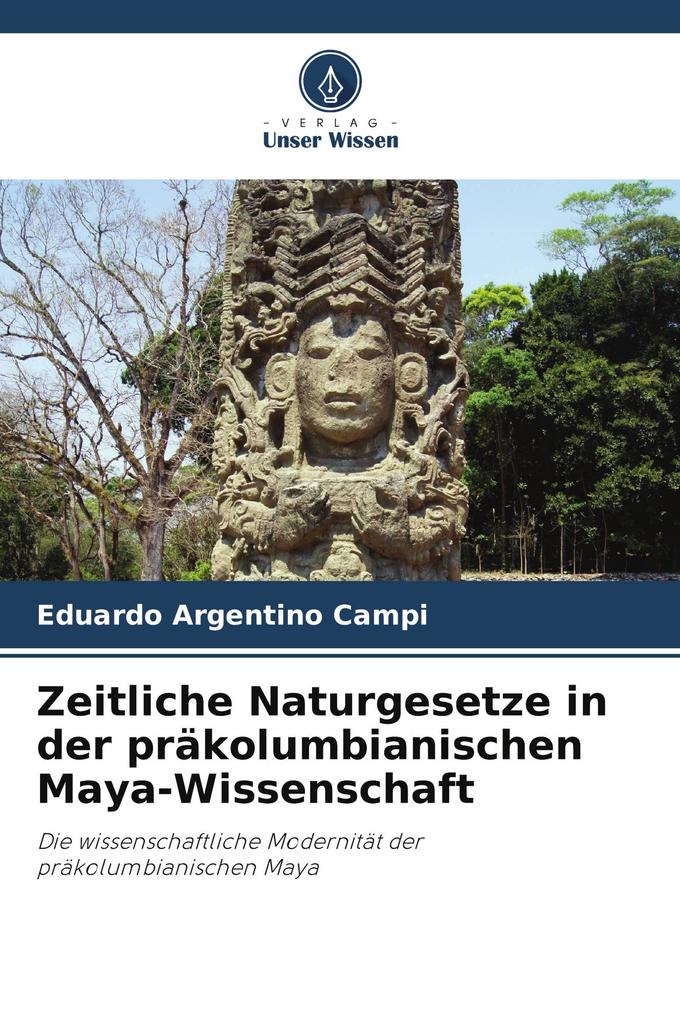 Zeitliche Naturgesetze in der präkolumbianischen Maya-Wissenschaft