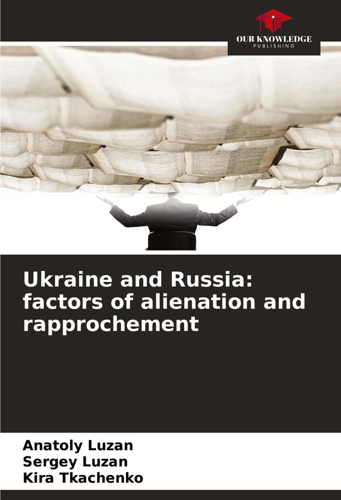 Ukraine and Russia: factors of alienation and rapprochement