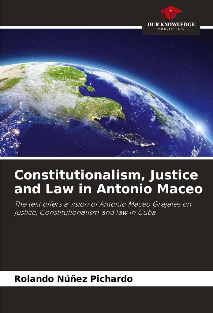 Constitutionalism Justice and Law in Antonio Maceo