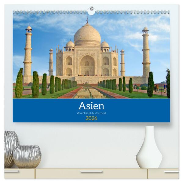 Asien von Orient bis Fernost (hochwertiger Premium Wandkalender 2026 DIN A2 quer) Kunstdruck in Hochglanz