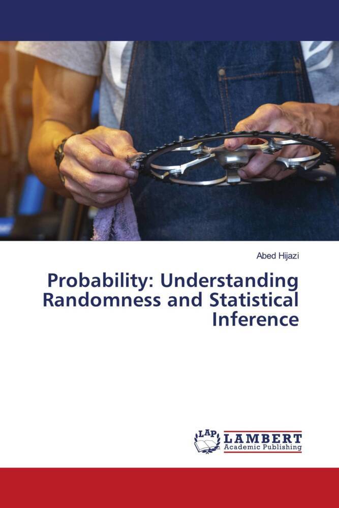 Probability: Understanding Randomness and Statistical Inference