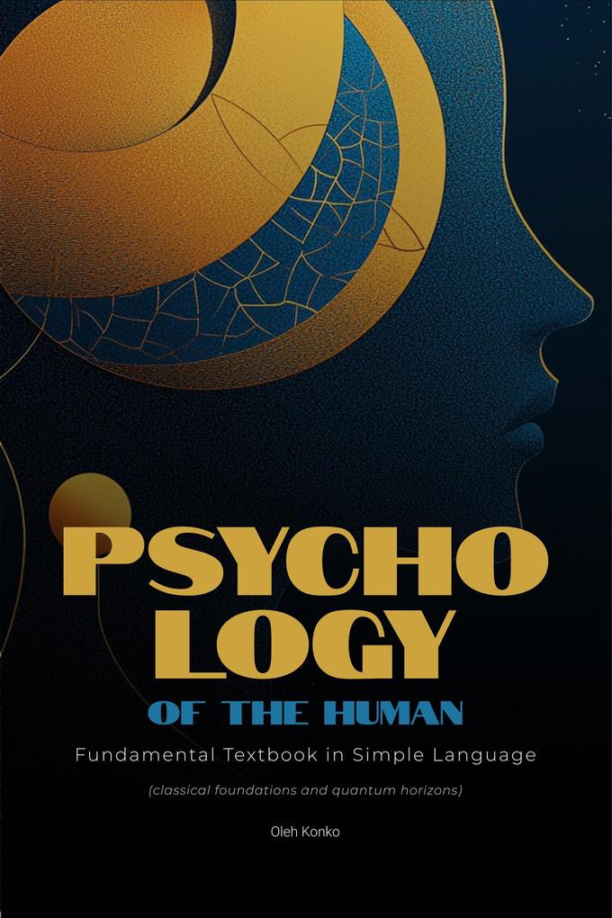 Psychology of the Human: Fundamental Textbook in Simple Language (classical foundations and quantum horizons)