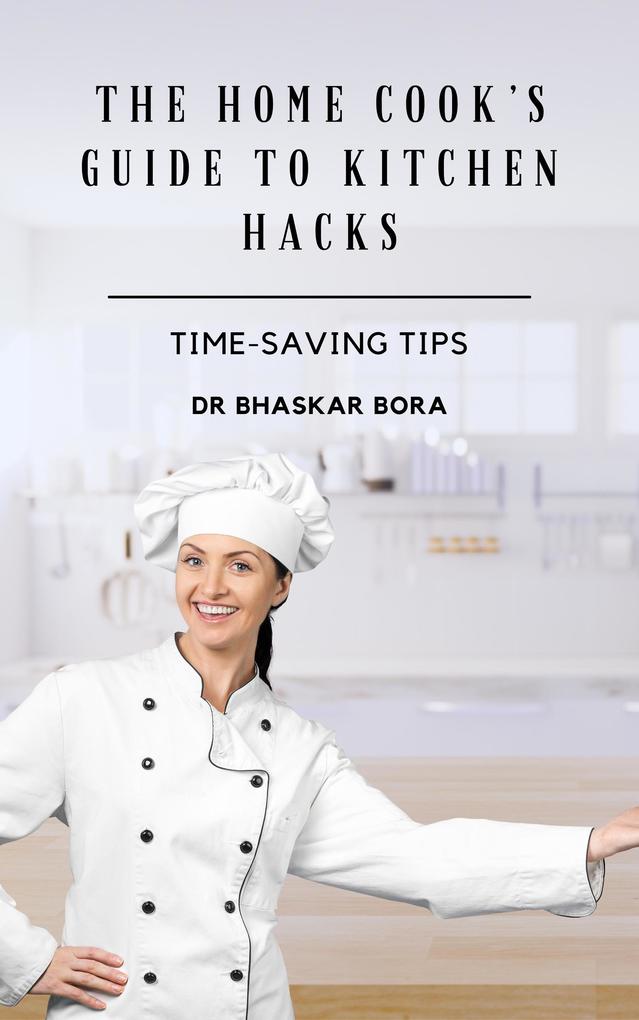 The Home Cook's Guide to Kitchen Hacks: Time-Saving Tips