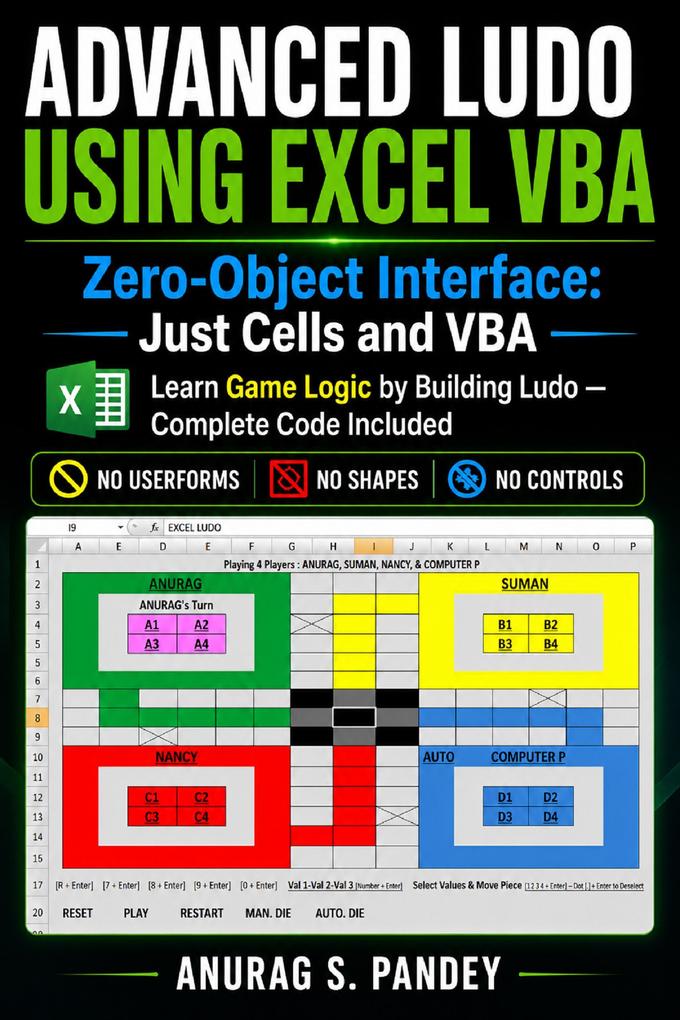 Advanced Ludo Using Excel VBA: Zero-Object Interface: Just Cells and VBA Learn Game Logic by Building Ludo Complete Code Included