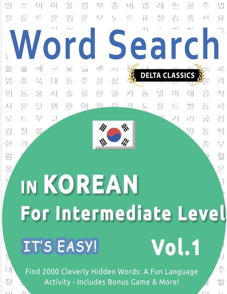 WORD SEARCH IN KOREAN FOR INTERMEDIATE LEVEL - IT'S EASY! VOL.1 - DELTA CLASSICS - FIND 2000 CLEVERLY HIDDEN WORDS