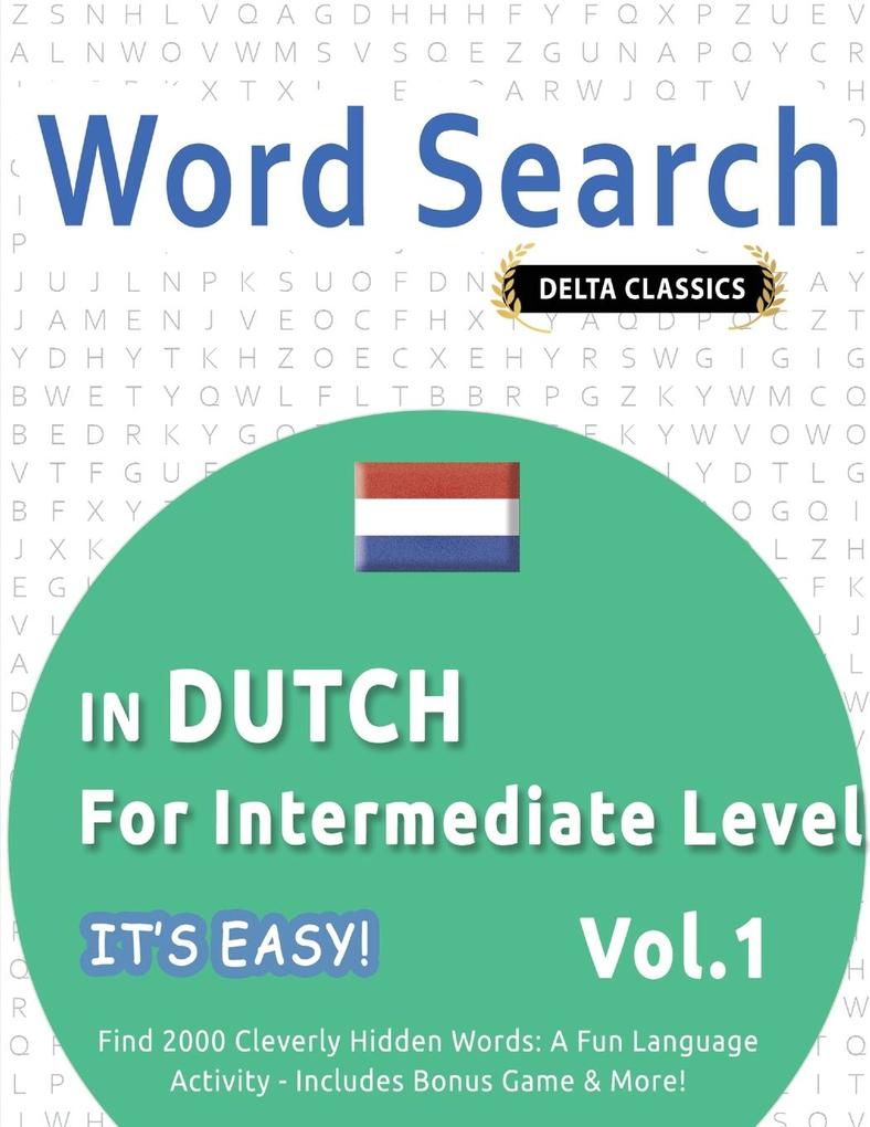 WORD SEARCH IN DUTCH FOR INTERMEDIATE LEVEL - IT'S EASY! VOL.1 - DELTA CLASSICS - FIND 2000 CLEVERLY HIDDEN WORDS