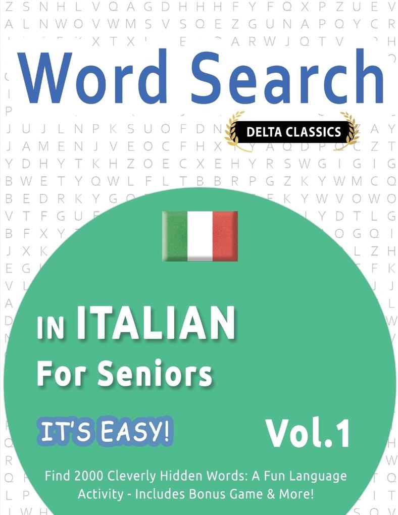 WORD SEARCH IN ITALIAN FOR SENIORS - IT'S EASY! VOL.1 - DELTA CLASSICS - FIND 2000 CLEVERLY HIDDEN WORDS