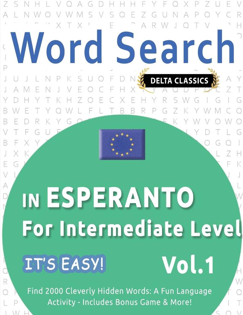 WORD SEARCH IN ESPERANTO FOR INTERMEDIATE LEVEL - IT'S EASY! VOL.1 - DELTA CLASSICS - FIND 2000 CLEVERLY HIDDEN WORDS