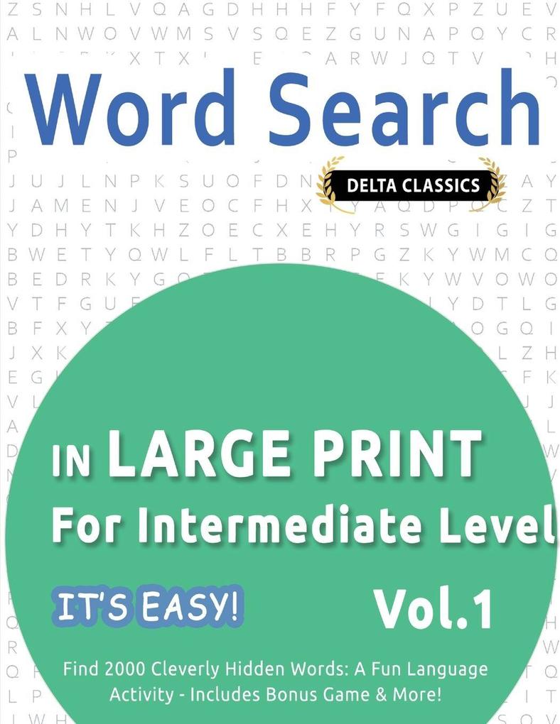 WORD SEARCH IN LARGE PRINT FOR INTERMEDIATE LEVEL - IT'S EASY! VOL.1 - DELTA CLASSICS - FIND 2000 CLEVERLY HIDDEN WORDS