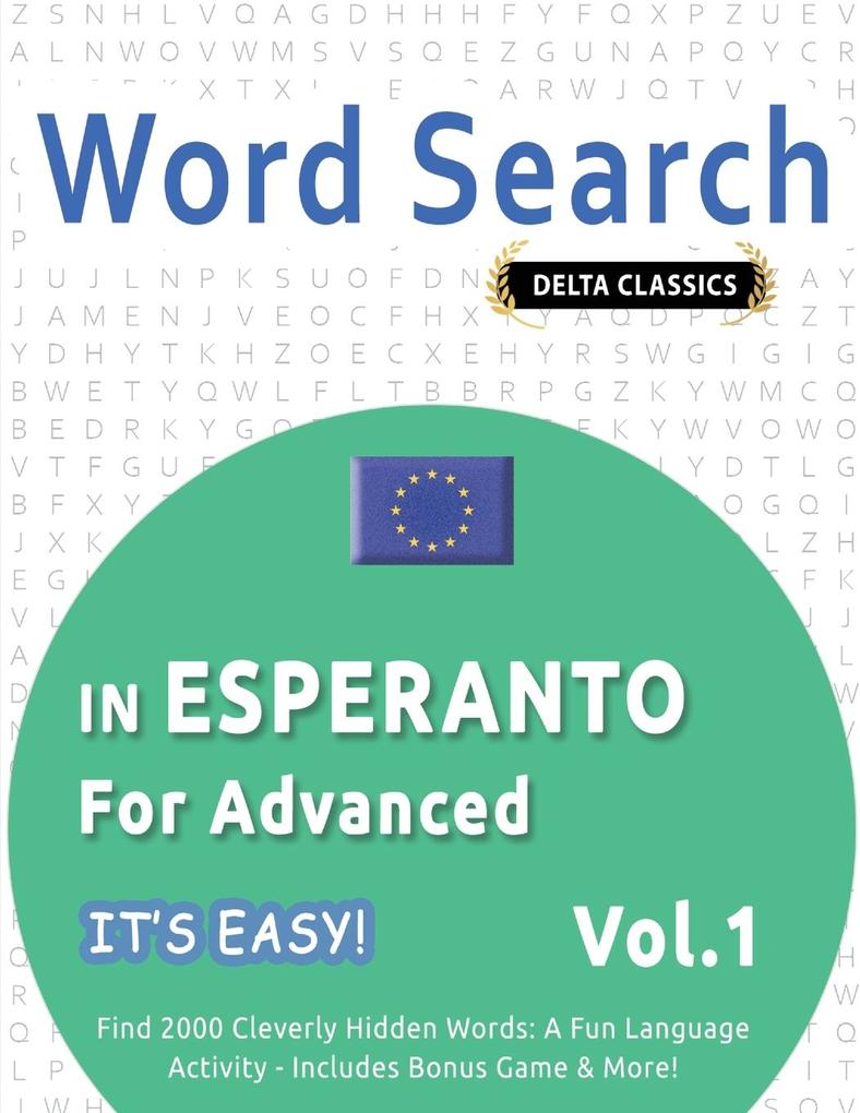 WORD SEARCH IN ESPERANTO FOR ADVANCED - IT'S EASY! VOL.1 - DELTA CLASSICS - FIND 2000 CLEVERLY HIDDEN WORDS
