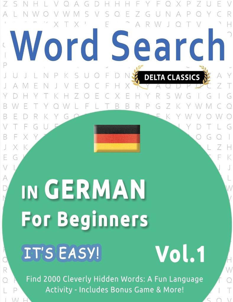 WORD SEARCH IN GERMAN FOR BEGINNERS - IT'S EASY! VOL.1 - DELTA CLASSICS - FIND 2000 CLEVERLY HIDDEN WORDS