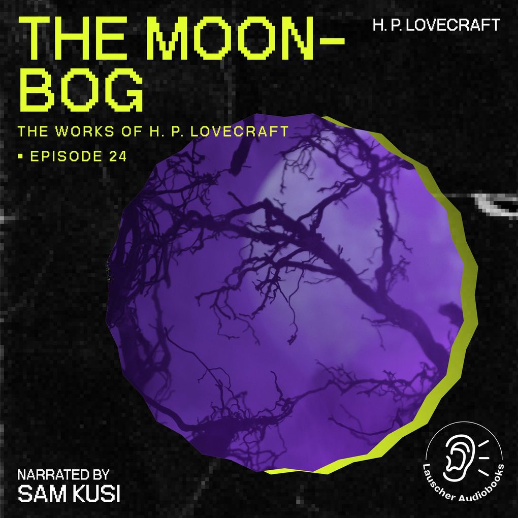 The Moon-Bog (The Work of H. P. Lovecraft Episode 24)