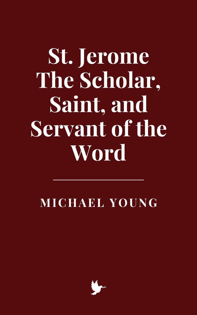 St. Jerome: The Scholar Saint and Servant of the Word
