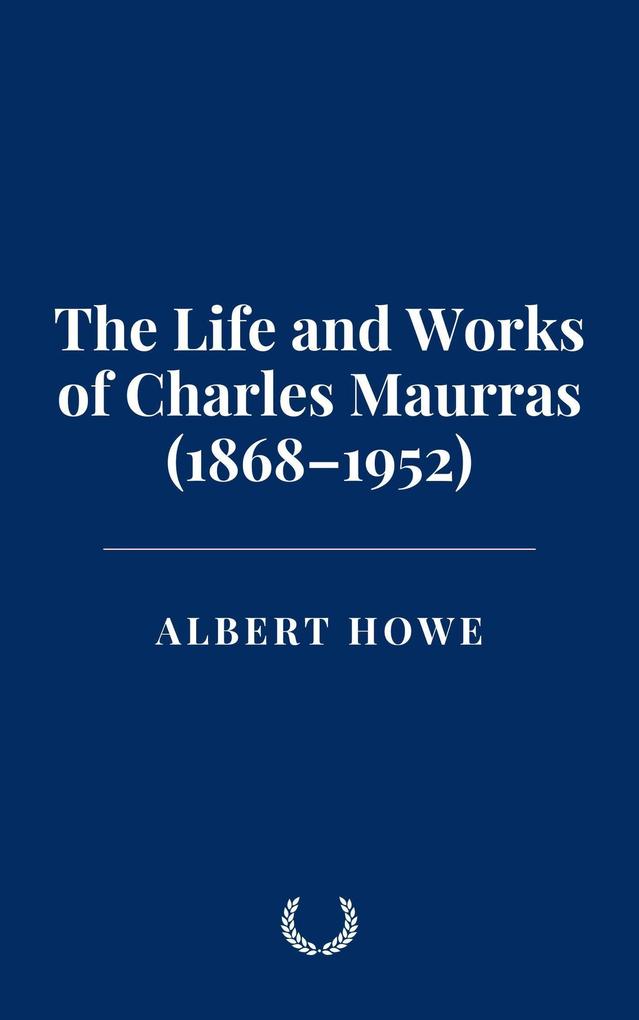The Life and Works of Charles Maurras (1868-1952)