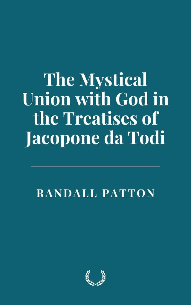 The Mystical Union with God in the Treatises of Jacopone da Todi