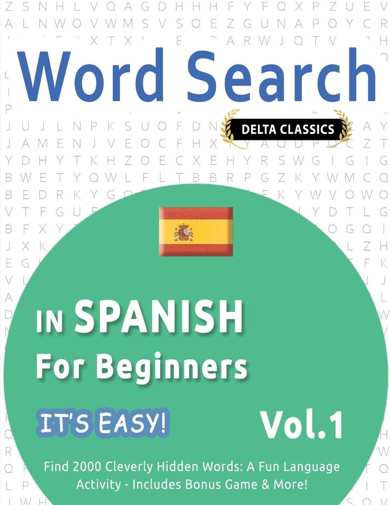 WORD SEARCH IN SPANISH FOR BEGINNERS - IT'S EASY! VOL.1 - DELTA CLASSICS - FIND 2000 CLEVERLY HIDDEN WORDS