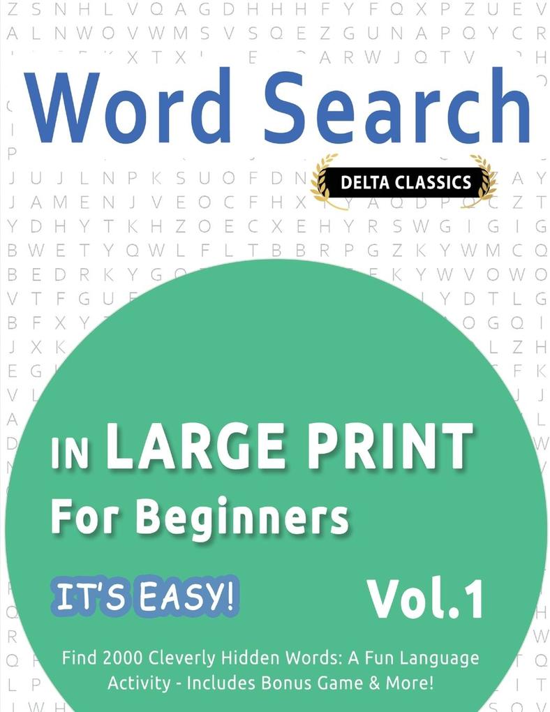 WORD SEARCH IN LARGE PRINT FOR BEGINNERS - IT'S EASY! VOL.1 - DELTA CLASSICS - FIND 2000 CLEVERLY HIDDEN WORDS