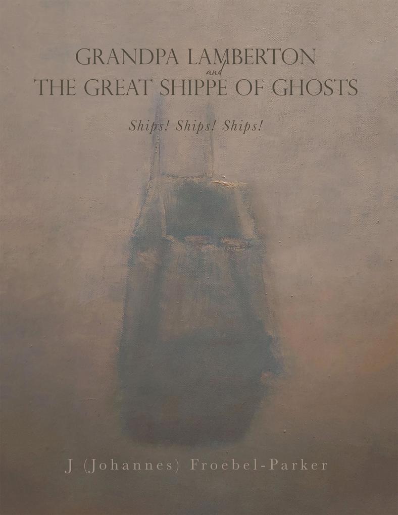 GRANDPA LAMBERTON and THE GREAT SHIPPE OF GHOSTS