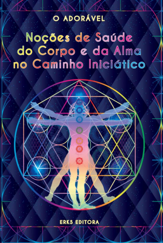 Noções De Saúde Do Corpo E Da Alma No Caminho Iniciático - O. Adorável