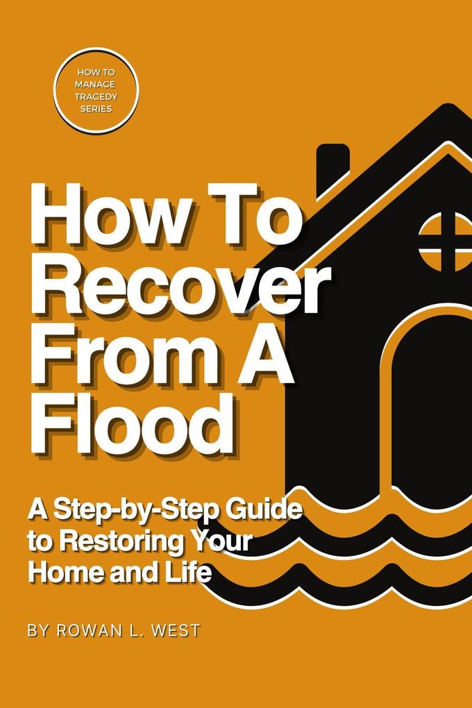 How To Recover From A Flood (How To Manage Tragedy Series #1)