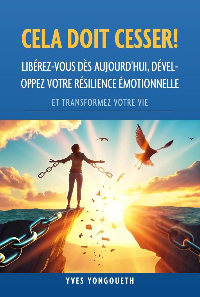 Cela doit cesser ! Libérez-vous dès aujourd'hui développez votre résilience émotionnelle et transformez votre vie