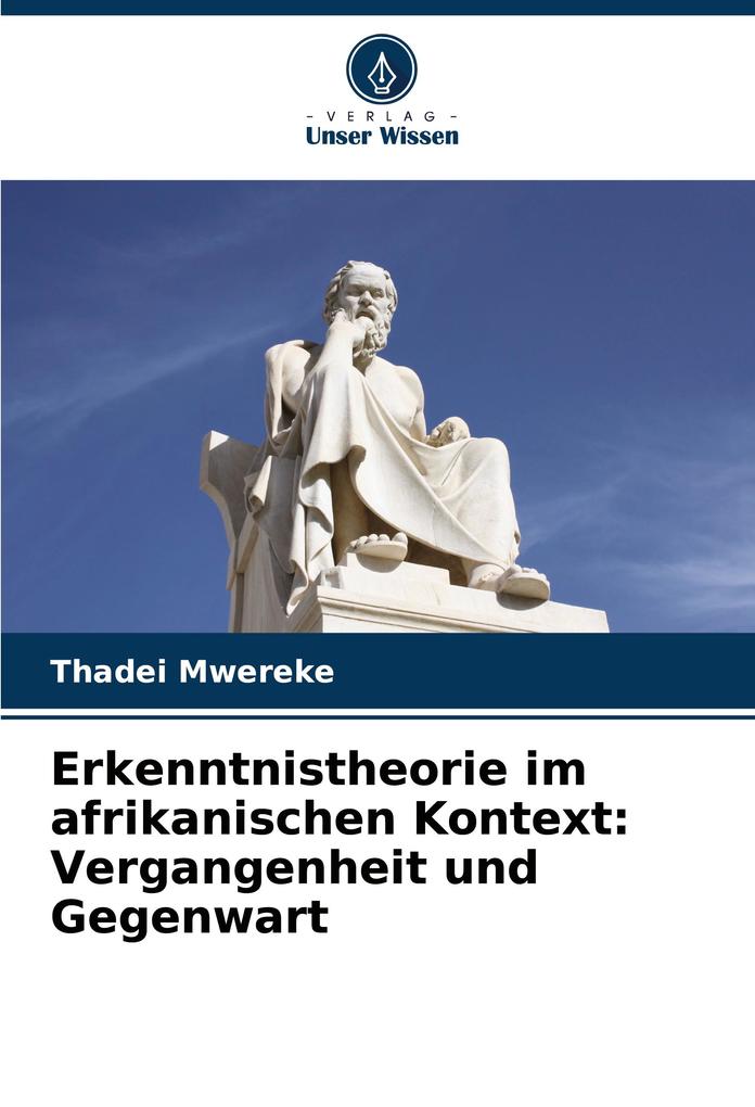 Erkenntnistheorie im afrikanischen Kontext: Vergangenheit und Gegenwart