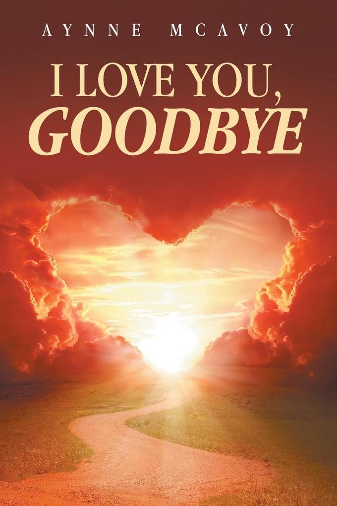 I LOVE YOU GOODBYE