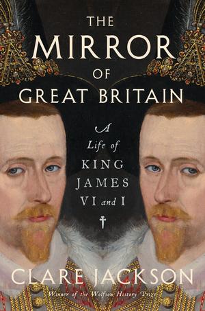 The Mirror of Great Britain - A Life of King James VI and I