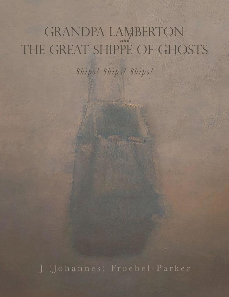 GRANDPA LAMBERTON and THE GREAT SHIPPE OF GHOSTS