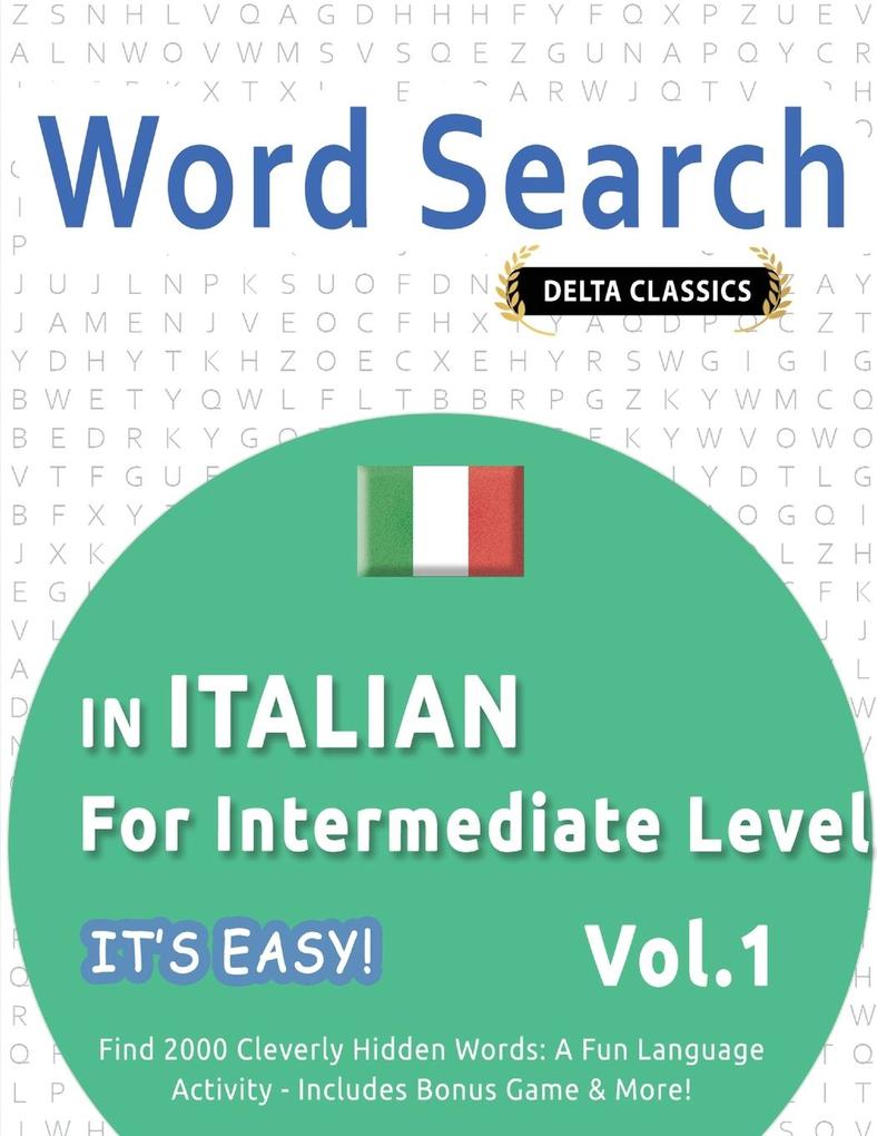WORD SEARCH IN ITALIAN FOR INTERMEDIATE LEVEL - IT'S EASY! VOL.1 - DELTA CLASSICS - FIND 2000 CLEVERLY HIDDEN WORDS