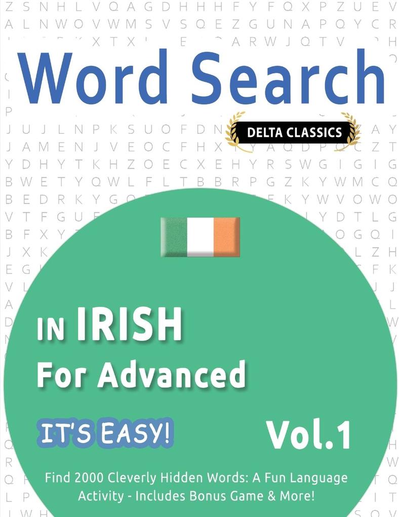 WORD SEARCH IN IRISH FOR ADVANCED - IT'S EASY! VOL.1 - DELTA CLASSICS - FIND 2000 CLEVERLY HIDDEN WORDS