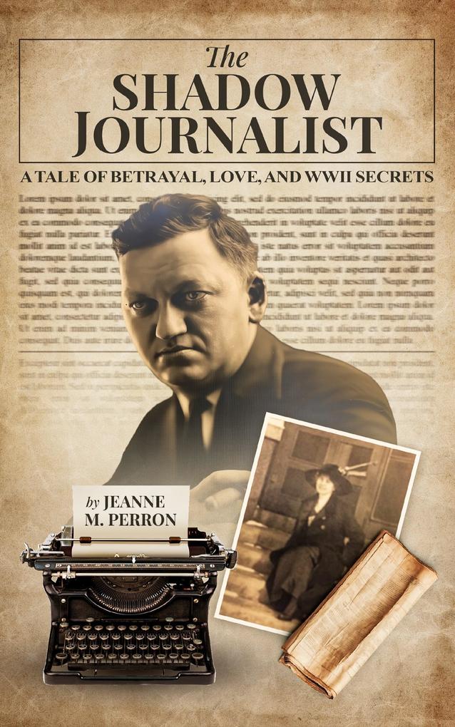 The Shadow Journalist: A Tale of Betrayal Love and WWII Secrets