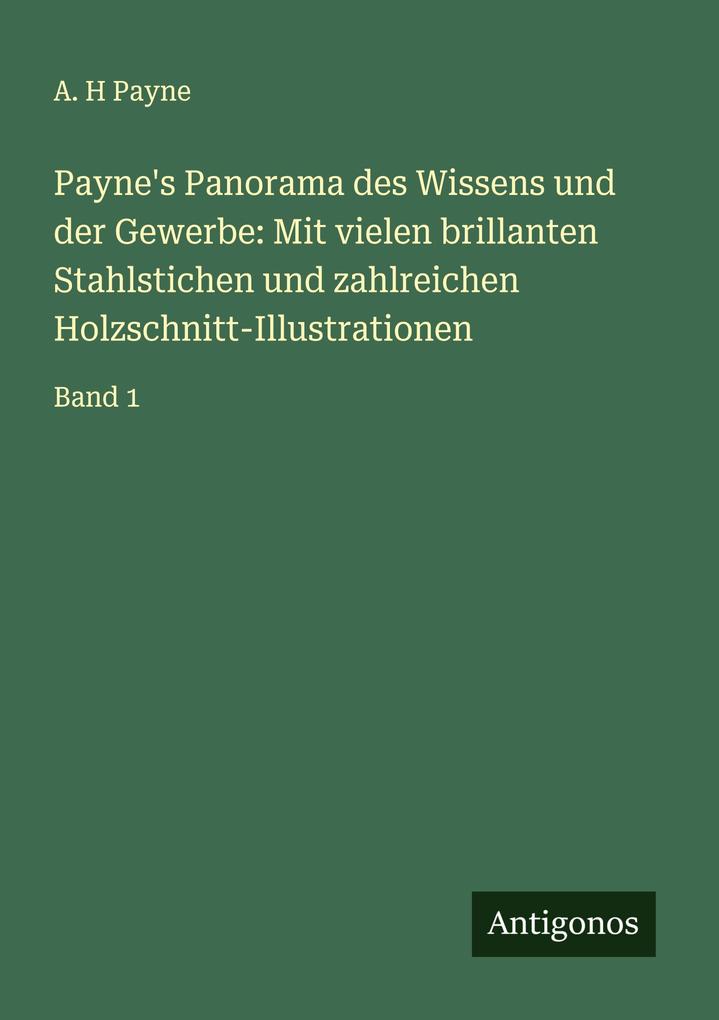 Payne's Panorama des Wissens und der Gewerbe: Mit vielen brillanten Stahlstichen und zahlreichen Holzschnitt-Illustrationen