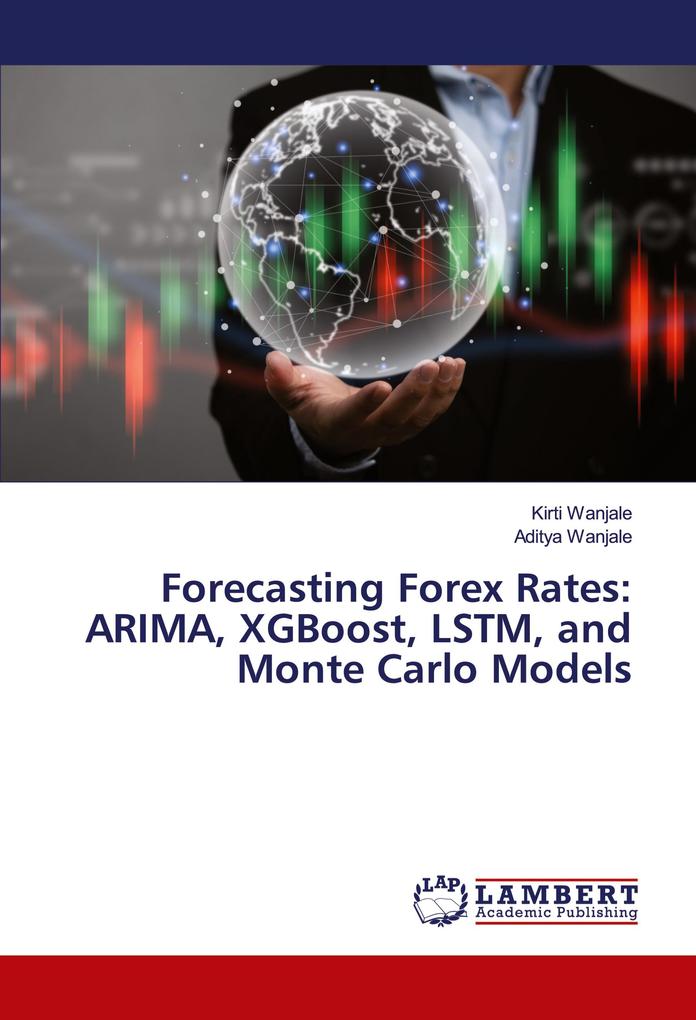 Forecasting Forex Rates: ARIMA XGBoost LSTM and Monte Carlo Models