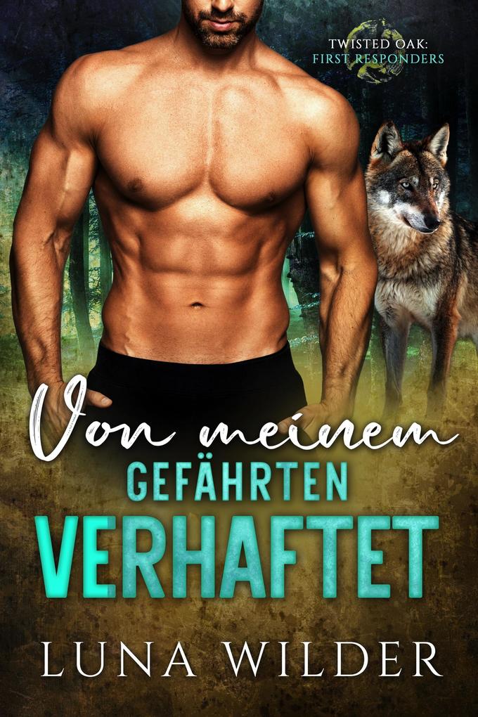 Von meinem Gefährten verhaftet (Twisted Oak Pack: First Responders #1)