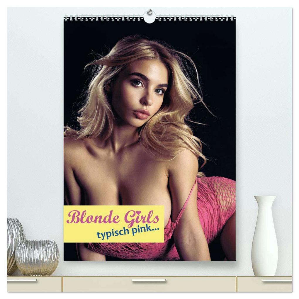 Blonde Girls typisch pink (hochwertiger Premium Wandkalender 2026 DIN A2 hoch) Kunstdruck in Hochglanz