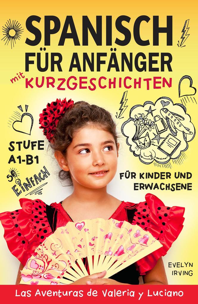 Spanisch für Anfänger mit Kurzgeschichten: Spanisch Lernen Einfach und Schnell für Kinder und Erwachsene Stufe A1 B1 (Spanisch lernen mit Valeria und Luciano #1)