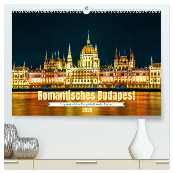 Romantisches Budapest - Ungarns schöne Hauptstadt an der Donau (hochwertiger Premium Wandkalender 2026 DIN A2 quer) Kunstdruck in Hochglanz