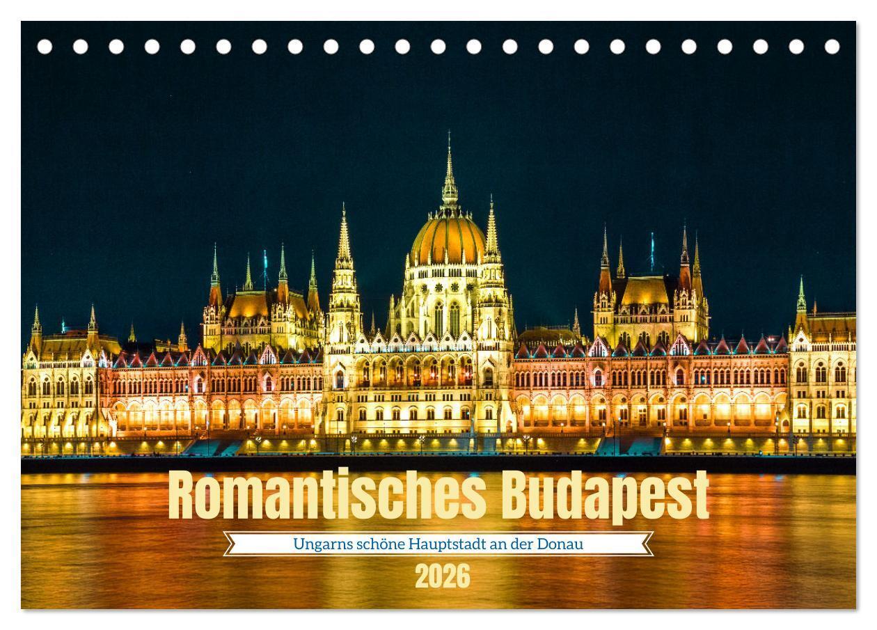 Romantisches Budapest - Ungarns schöne Hauptstadt an der Donau (Tischkalender 2026 DIN A5 quer) CALVENDO Monatskalender