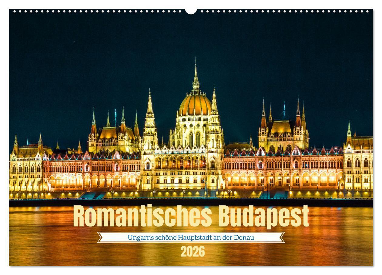 Romantisches Budapest - Ungarns schöne Hauptstadt an der Donau (Wandkalender 2026 DIN A2 quer) CALVENDO Monatskalender