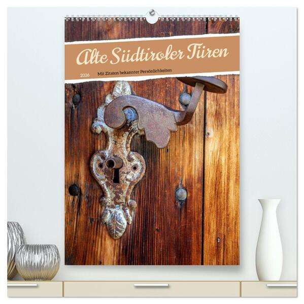 Alte Südtiroler Türen (hochwertiger Premium Wandkalender 2026 DIN A2 hoch) Kunstdruck in Hochglanz