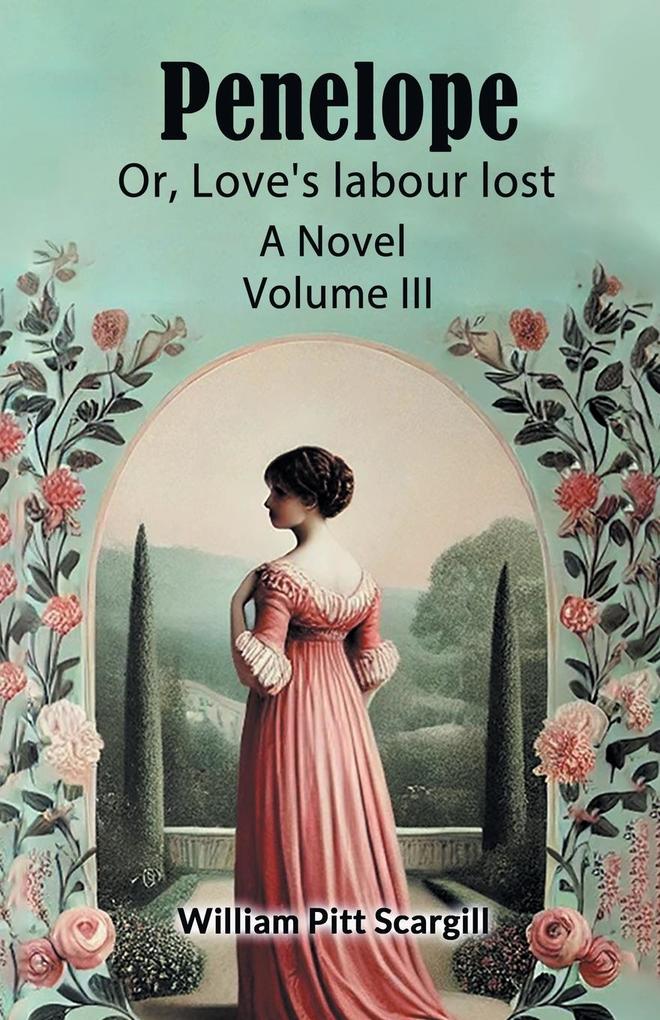 Penelope Or Love's labour lost A Novel Volume III