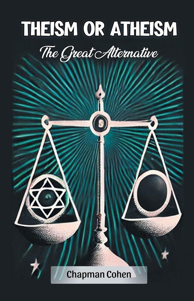 Theism or Atheism The Great Alternative