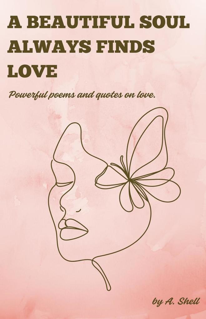 A beautiful soul always finds love.