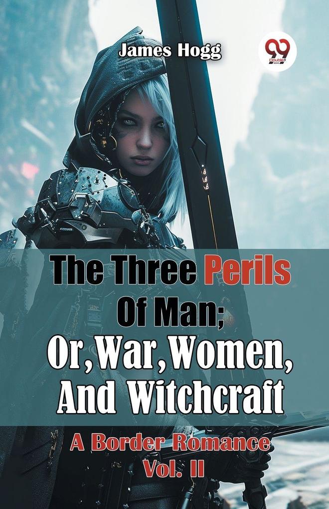 The Three Perils Of Man; Or War Women And Witchcraft A Border Romance Vol. II