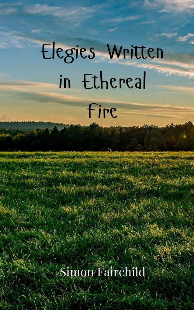 Elegies Written in Ethereal Fire
