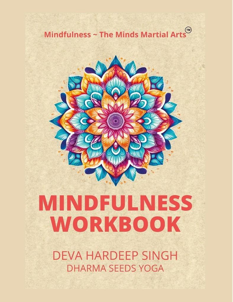 Mindfulness ~ The Minds Martial Arts(TM) Mindfulness Workbook
