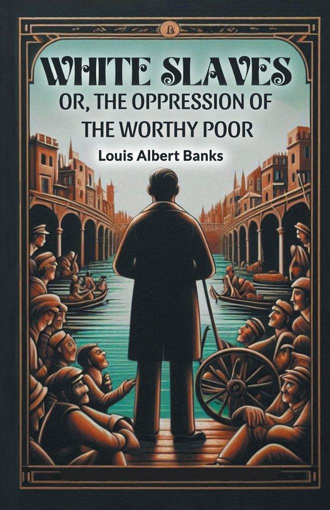 White Slaves Or the Oppression of the Worthy Poor