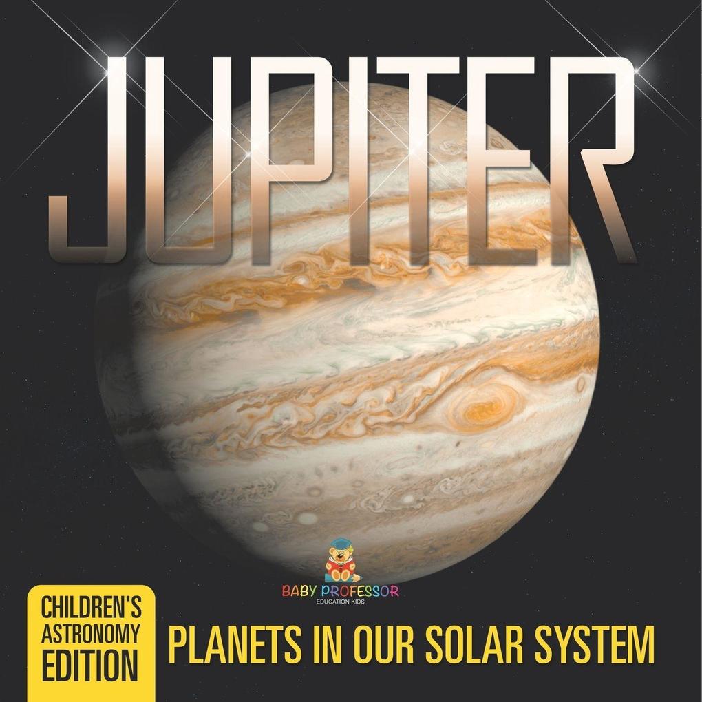 Jupiter Planets in Our Solar System | Children's Astronomy Edition